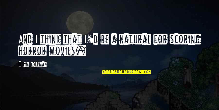 Orizzonte Della Quotes By Jim Coleman: And I think that I'd be a natural