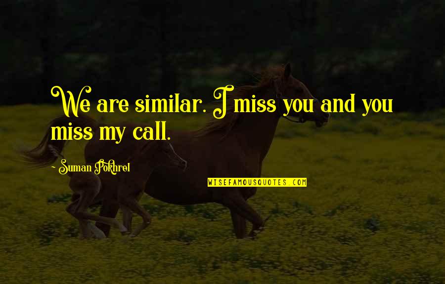 Orizzonte Della Quotes By Suman Pokhrel: We are similar. I miss you and you Orizzonte Della Quotes By Suman Pokhrel: We are similar. I miss you and you