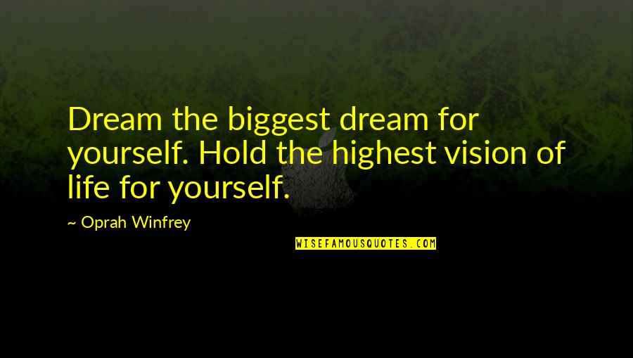 Orizzonte Shop Quotes By Oprah Winfrey: Dream the biggest dream for yourself. Hold the