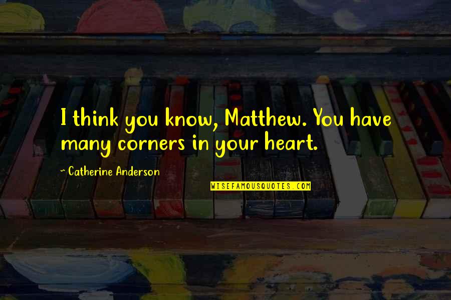 Orizzonti Cantiere Quotes By Catherine Anderson: I think you know, Matthew. You have many