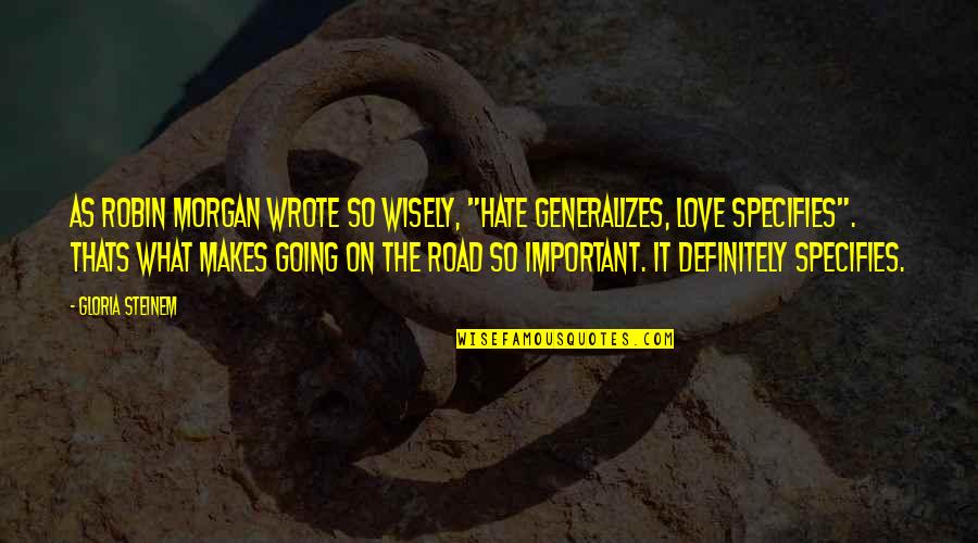 Orizzonti Wine Quotes By Gloria Steinem: As Robin Morgan wrote so wisely, "Hate generalizes, Orizzonti Wine Quotes By Gloria Steinem: As Robin Morgan wrote so wisely, "Hate generalizes,