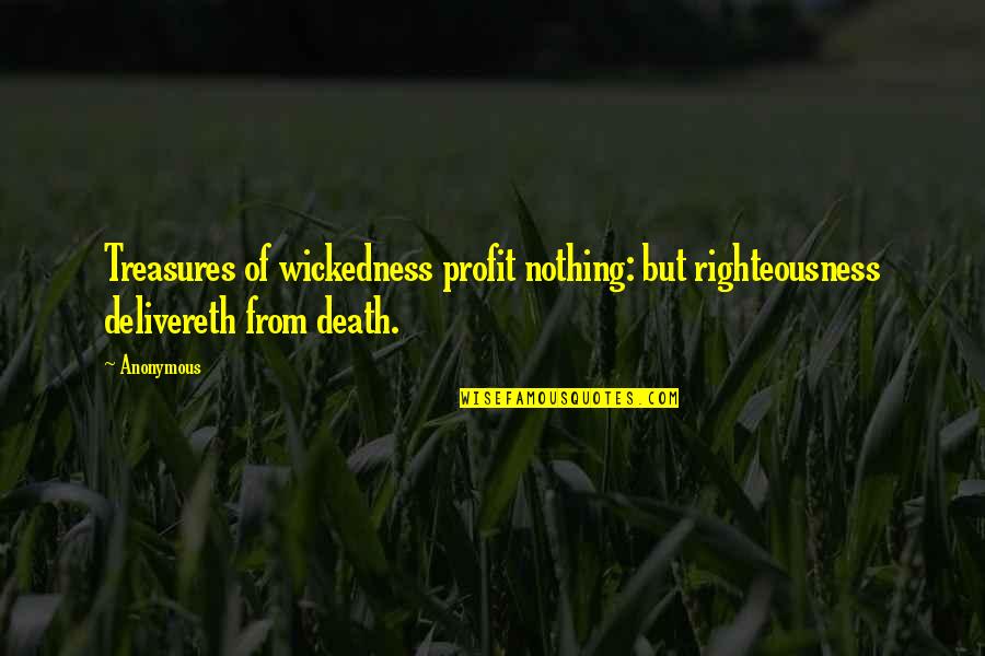 Orji Kalu Quotes By Anonymous: Treasures of wickedness profit nothing: but righteousness delivereth