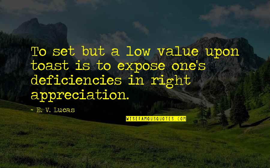 Orjol Quotes By E. V. Lucas: To set but a low value upon toast Orjol Quotes By E. V. Lucas: To set but a low value upon toast