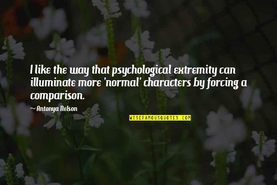 Orjola Quotes By Antonya Nelson: I like the way that psychological extremity can Orjola Quotes By Antonya Nelson: I like the way that psychological extremity can