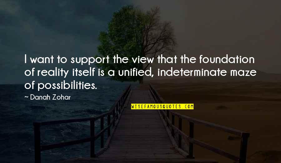 Orjola Quotes By Danah Zohar: I want to support the view that the Orjola Quotes By Danah Zohar: I want to support the view that the