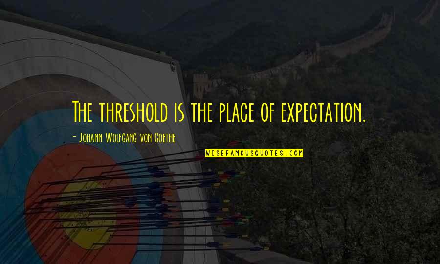 Orkan Mountain Quotes By Johann Wolfgang Von Goethe: The threshold is the place of expectation. Orkan Mountain Quotes By Johann Wolfgang Von Goethe: The threshold is the place of expectation.