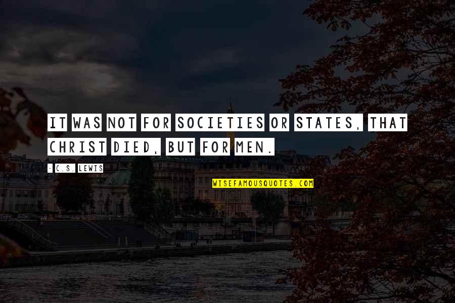 Orkan Okkar Quotes By C.S. Lewis: It was not for societies or states, that