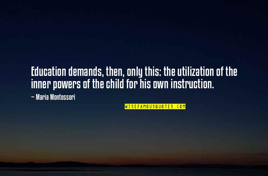 Orkan Okkar Quotes By Maria Montessori: Education demands, then, only this: the utilization of Orkan Okkar Quotes By Maria Montessori: Education demands, then, only this: the utilization of