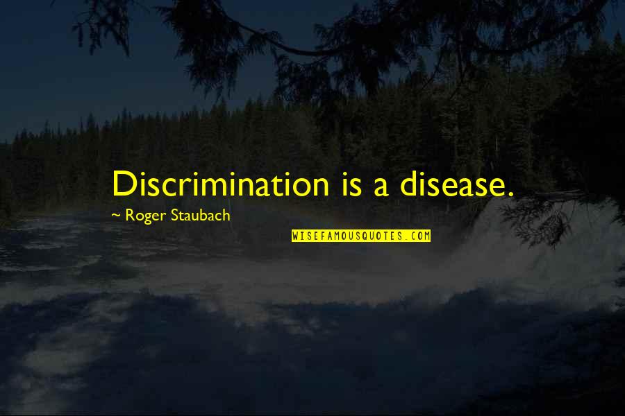 Orkan Okkar Quotes By Roger Staubach: Discrimination is a disease. Orkan Okkar Quotes By Roger Staubach: Discrimination is a disease.
