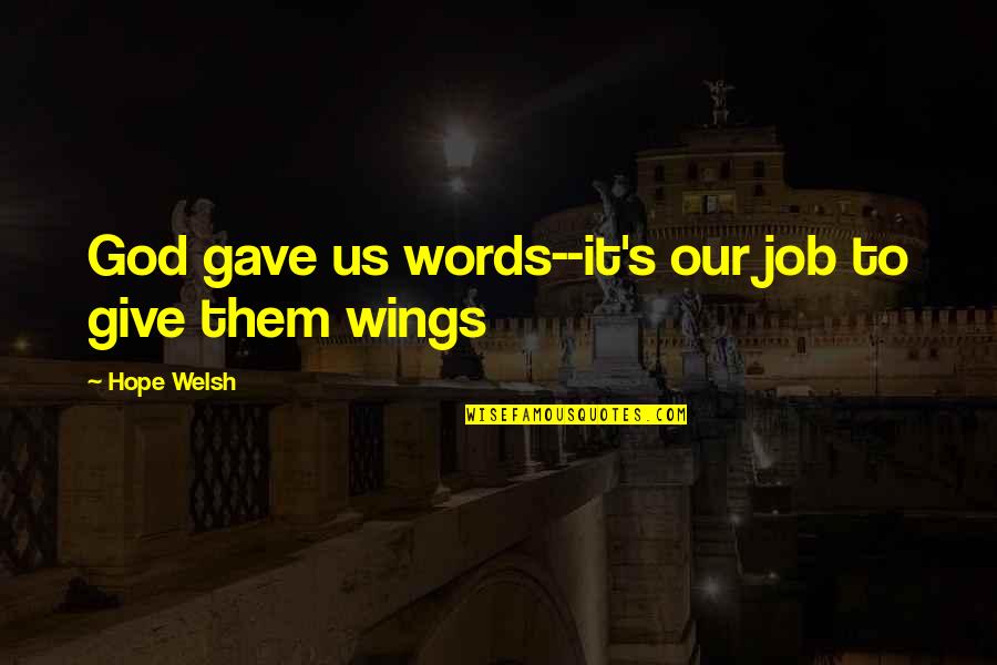 Orkan Telhan Quotes By Hope Welsh: God gave us words--it's our job to give Orkan Telhan Quotes By Hope Welsh: God gave us words--it's our job to give
