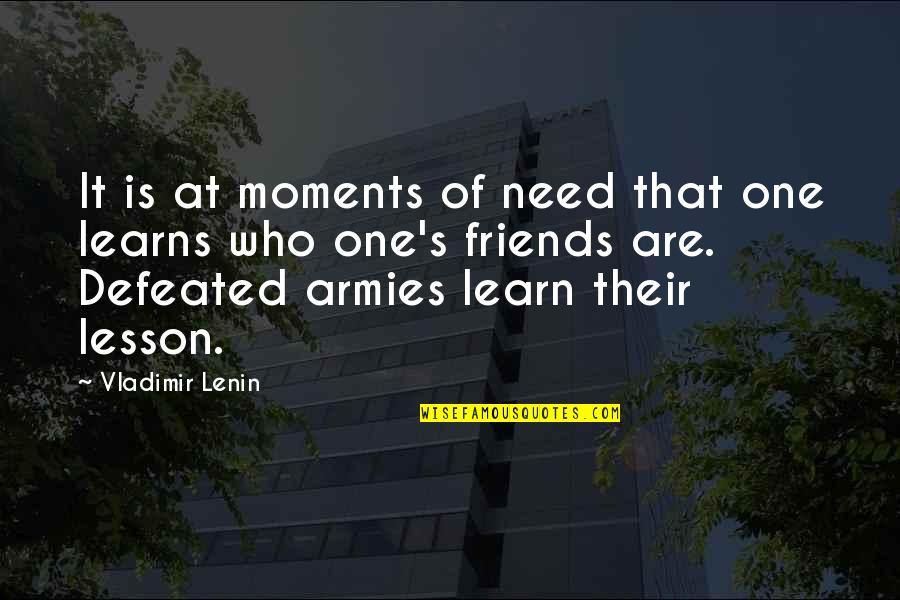 Orkan Telhan Quotes By Vladimir Lenin: It is at moments of need that one Orkan Telhan Quotes By Vladimir Lenin: It is at moments of need that one
