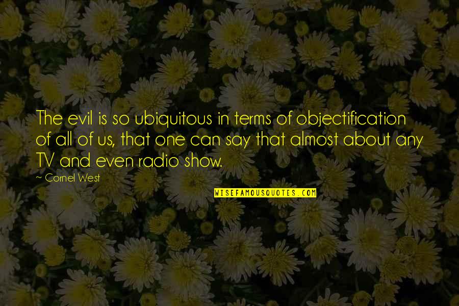 Orkestro Quotes By Cornel West: The evil is so ubiquitous in terms of