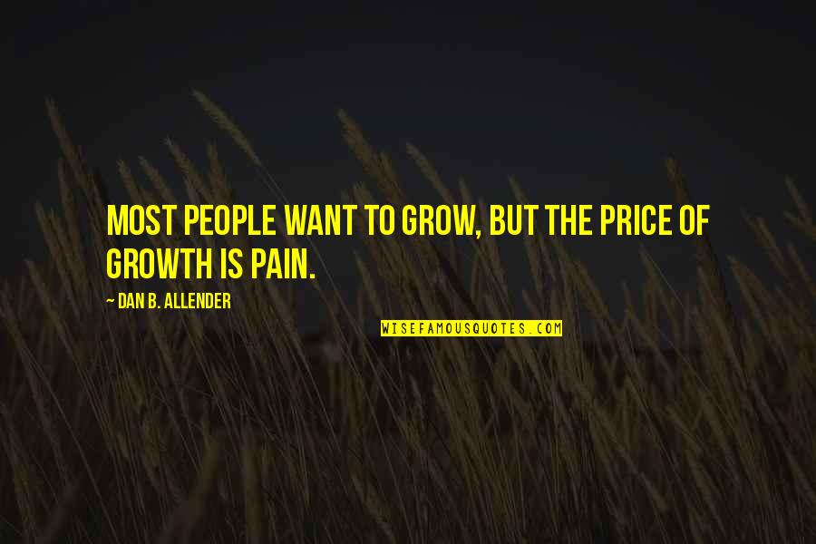 Orkut About Me Quotes By Dan B. Allender: Most people want to grow, but the price