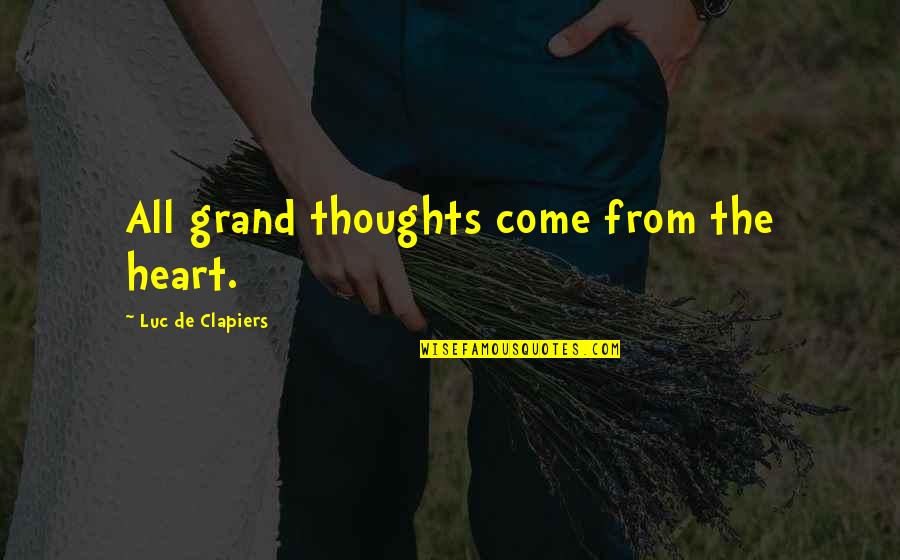 Orkut Friendship Quotes By Luc De Clapiers: All grand thoughts come from the heart.