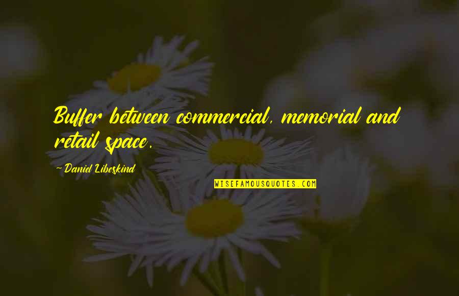 Orkut Funny Quotes By Daniel Libeskind: Buffer between commercial, memorial and retail space. Orkut Funny Quotes By Daniel Libeskind: Buffer between commercial, memorial and retail space.