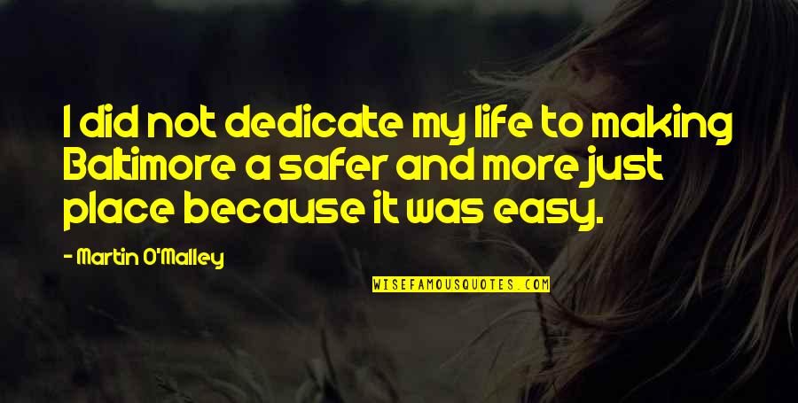 Orla Quotes By Martin O'Malley: I did not dedicate my life to making Orla Quotes By Martin O'Malley: I did not dedicate my life to making
