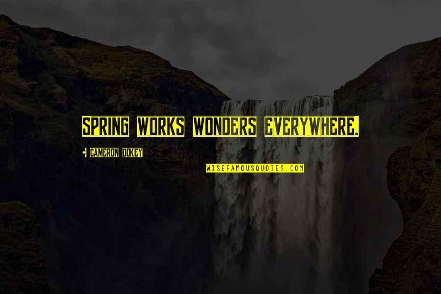 Orlandes Cantando Quotes By Cameron Dokey: Spring works wonders everywhere. Orlandes Cantando Quotes By Cameron Dokey: Spring works wonders everywhere.