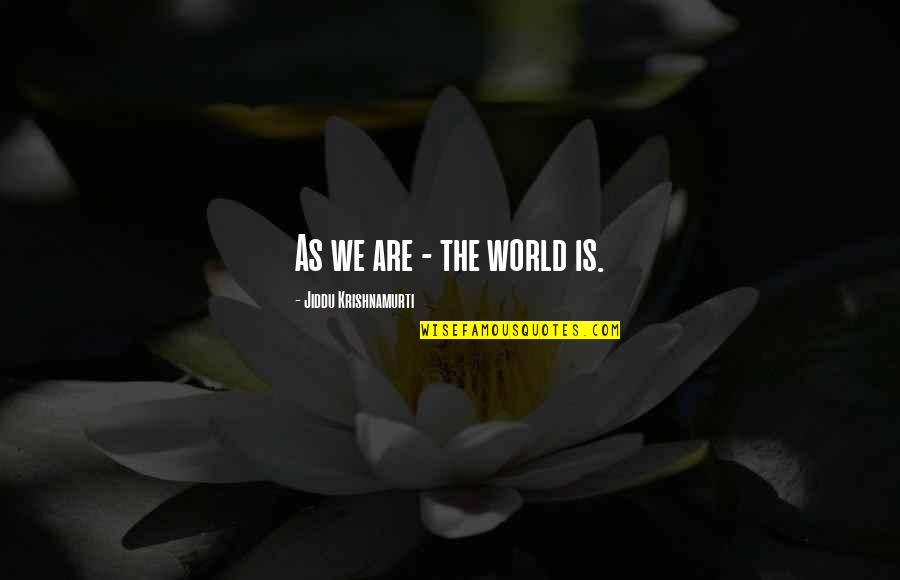 Orlande's Quotes By Jiddu Krishnamurti: As we are - the world is.