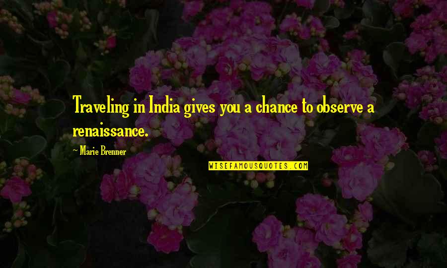 Orlandi Statuary Quotes By Marie Brenner: Traveling in India gives you a chance to