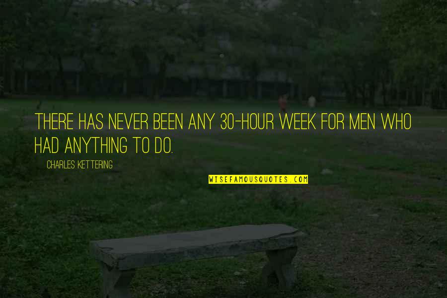 Orlandito Rosario Maldonado Quotes By Charles Kettering: There has never been any 30-hour week for