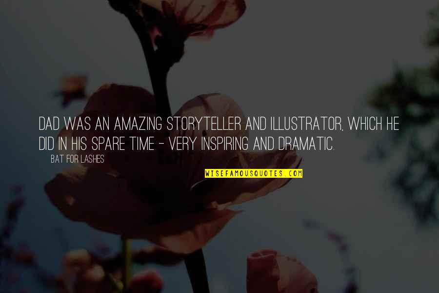 Orlanditotv7 Quotes By Bat For Lashes: Dad was an amazing storyteller and illustrator, which Orlanditotv7 Quotes By Bat For Lashes: Dad was an amazing storyteller and illustrator, which