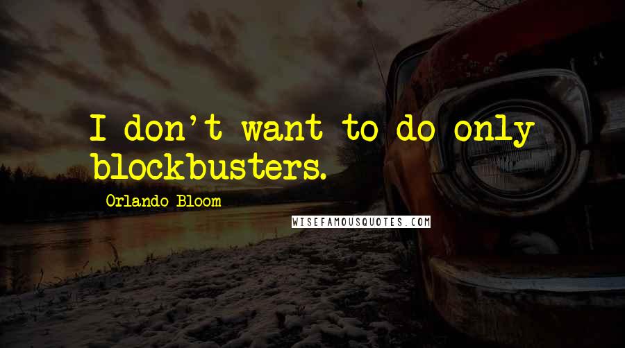 Orlando Bloom quotes: I don't want to do only blockbusters.