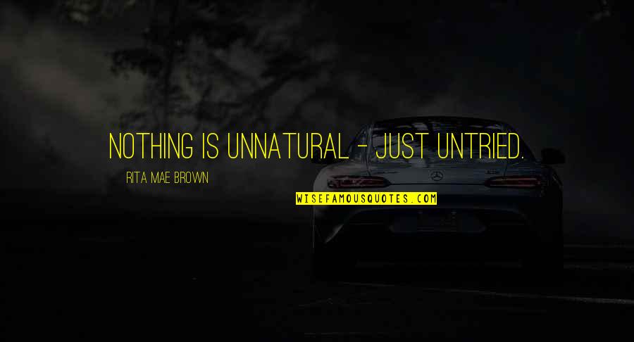 Orlando Mass Shooting Quotes By Rita Mae Brown: Nothing is unnatural - just untried.
