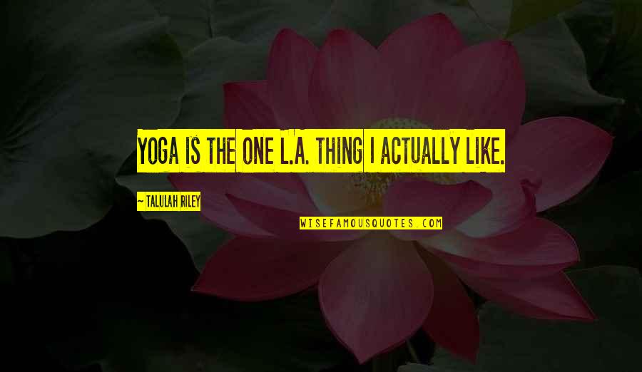 Orlando Mass Shooting Quotes By Talulah Riley: Yoga is the one L.A. thing I actually