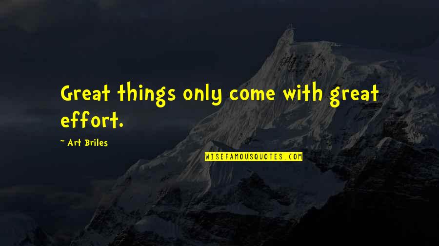 Orlandus Lester Quotes By Art Briles: Great things only come with great effort. Orlandus Lester Quotes By Art Briles: Great things only come with great effort.