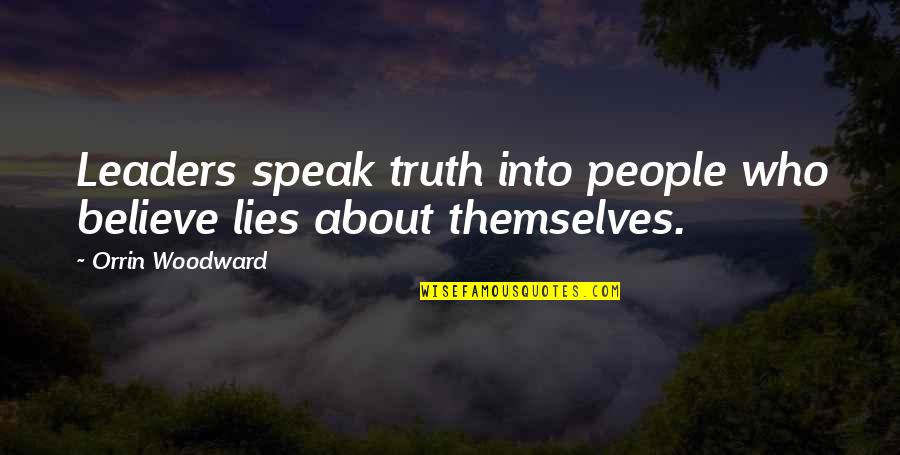 Orlane Cosmetics Quotes By Orrin Woodward: Leaders speak truth into people who believe lies