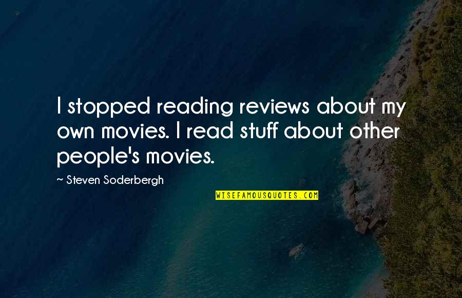 Orlanski Orligno Quotes By Steven Soderbergh: I stopped reading reviews about my own movies. Orlanski Orligno Quotes By Steven Soderbergh: I stopped reading reviews about my own movies.
