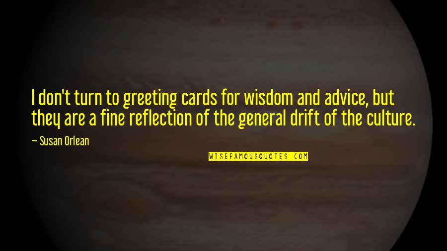 Orlean Quotes By Susan Orlean: I don't turn to greeting cards for wisdom