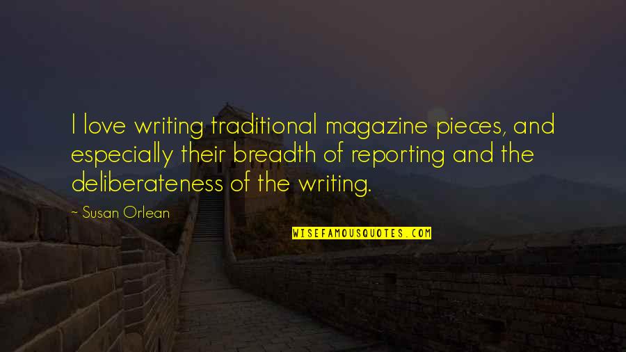 Orlean Quotes By Susan Orlean: I love writing traditional magazine pieces, and especially