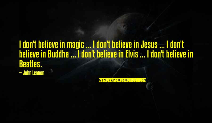 Orleanna Price Nathan Quotes By John Lennon: I don't believe in magic ... I don't Orleanna Price Nathan Quotes By John Lennon: I don't believe in magic ... I don't