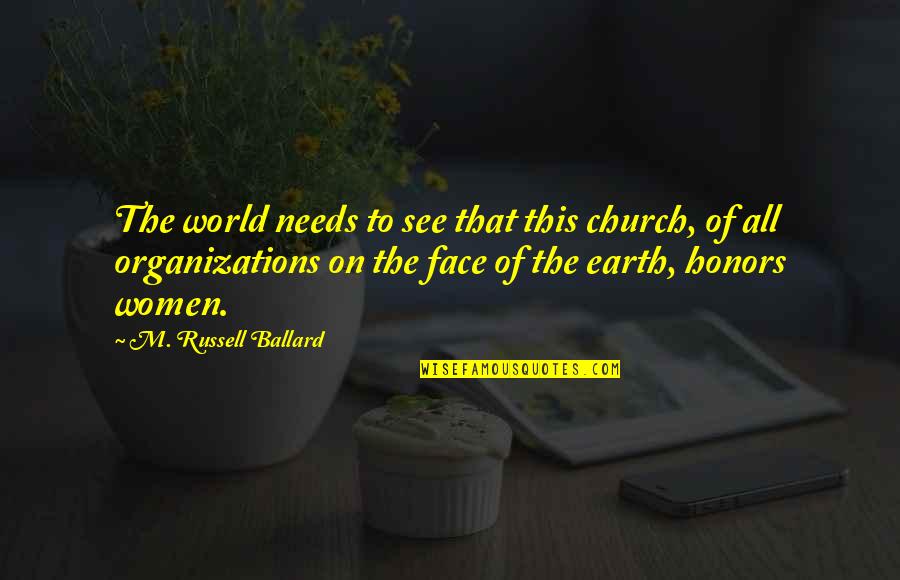 Orleanna Price Nathan Quotes By M. Russell Ballard: The world needs to see that this church,