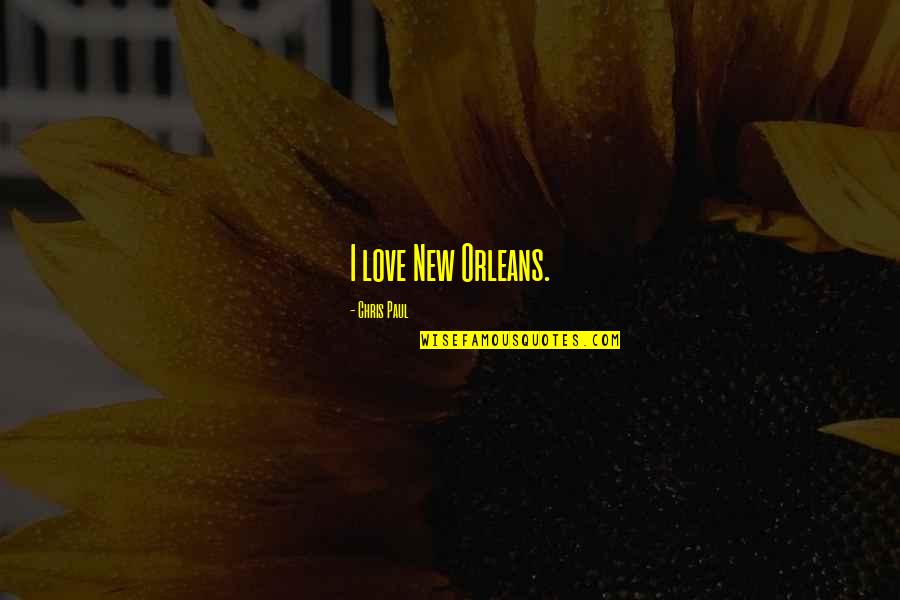 Orleans's Quotes By Chris Paul: I love New Orleans. Orleans's Quotes By Chris Paul: I love New Orleans.