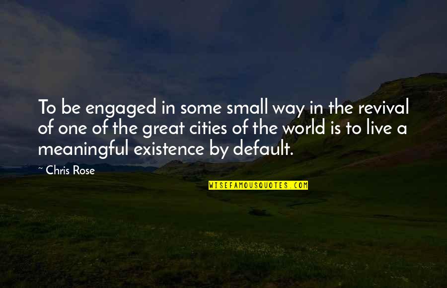 Orleans's Quotes By Chris Rose: To be engaged in some small way in Orleans's Quotes By Chris Rose: To be engaged in some small way in