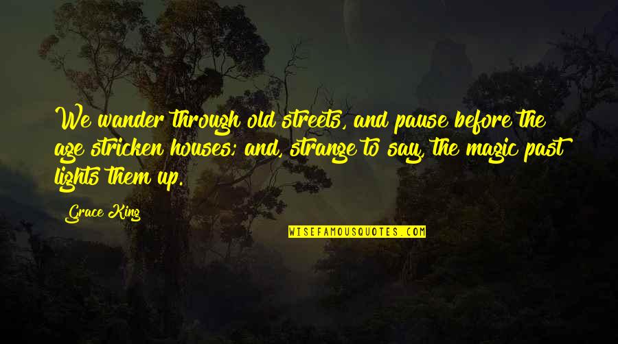 Orleans's Quotes By Grace King: We wander through old streets, and pause before Orleans's Quotes By Grace King: We wander through old streets, and pause before
