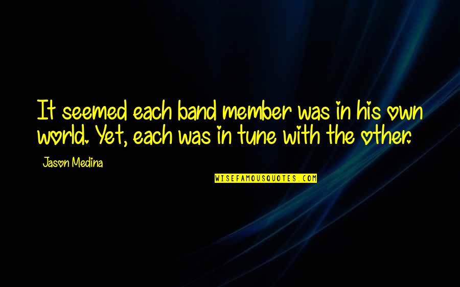 Orleans's Quotes By Jason Medina: It seemed each band member was in his Orleans's Quotes By Jason Medina: It seemed each band member was in his