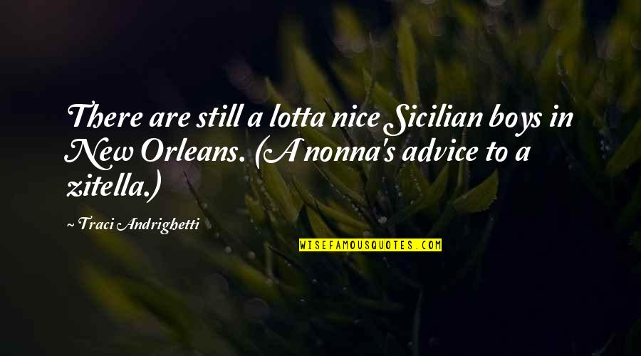 Orleans's Quotes By Traci Andrighetti: There are still a lotta nice Sicilian boys
