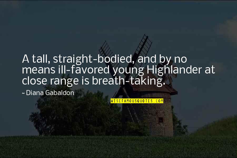 Orlenok Camp Quotes By Diana Gabaldon: A tall, straight-bodied, and by no means ill-favored