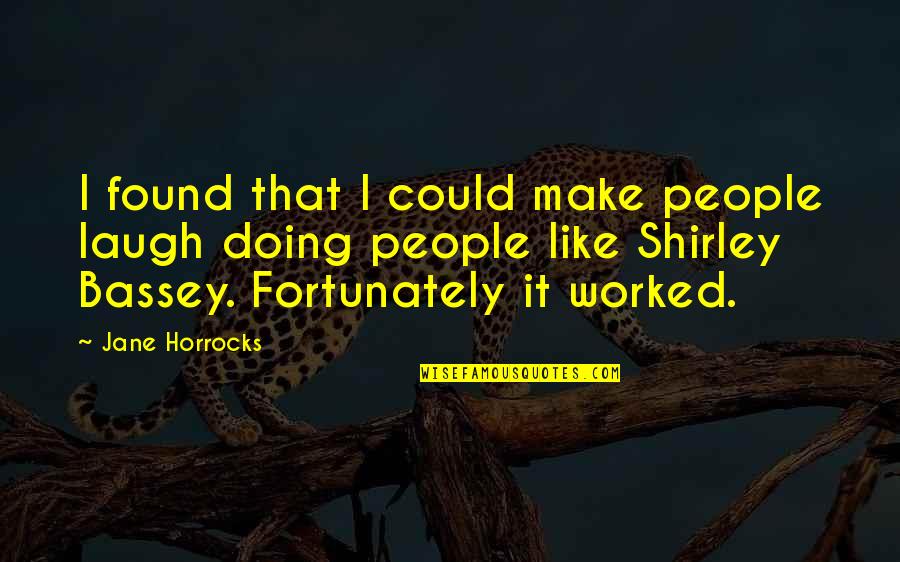 Orlin Cohen Quotes By Jane Horrocks: I found that I could make people laugh Orlin Cohen Quotes By Jane Horrocks: I found that I could make people laugh