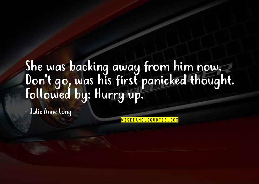 Orline Houston Quotes By Julie Anne Long: She was backing away from him now. Don't Orline Houston Quotes By Julie Anne Long: She was backing away from him now. Don't