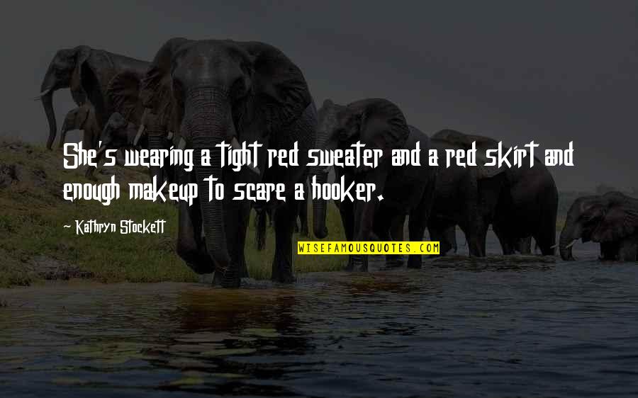Orling Interiors Quotes By Kathryn Stockett: She's wearing a tight red sweater and a Orling Interiors Quotes By Kathryn Stockett: She's wearing a tight red sweater and a