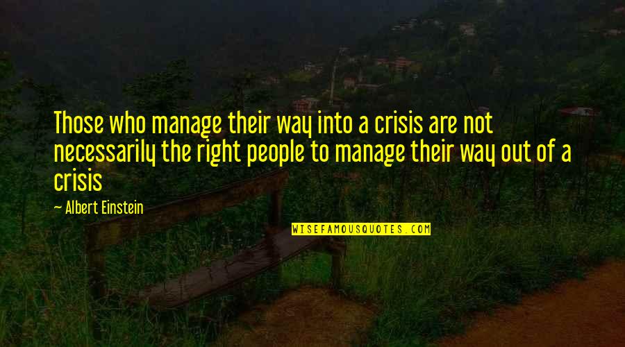Orling Quotes By Albert Einstein: Those who manage their way into a crisis