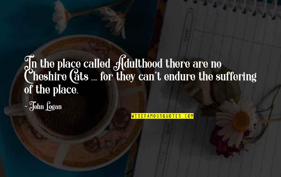 Orlinski Youtube Quotes By John Logan: In the place called Adulthood there are no Orlinski Youtube Quotes By John Logan: In the place called Adulthood there are no