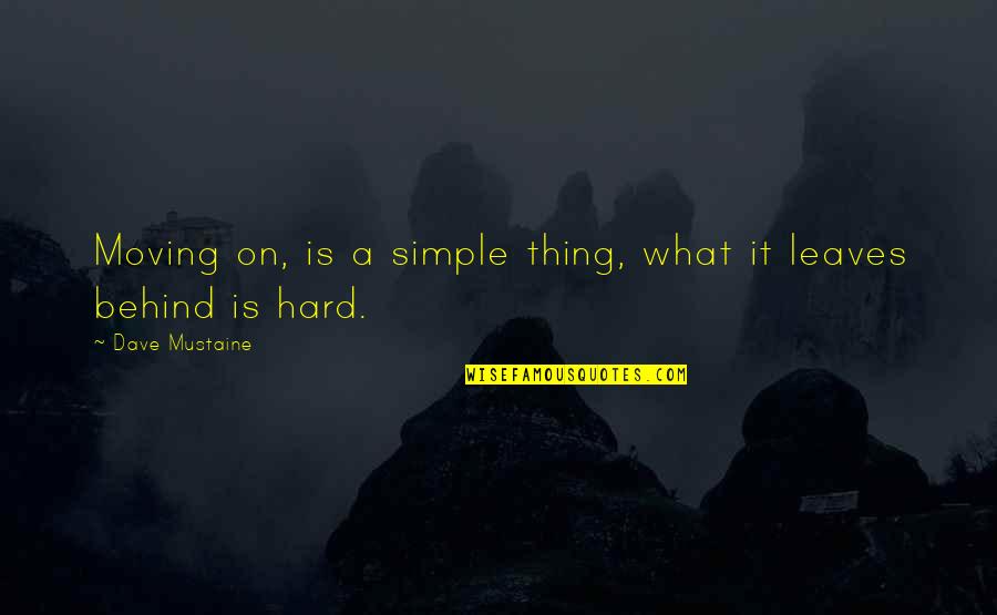 Orloff Lowenbach Quotes By Dave Mustaine: Moving on, is a simple thing, what it