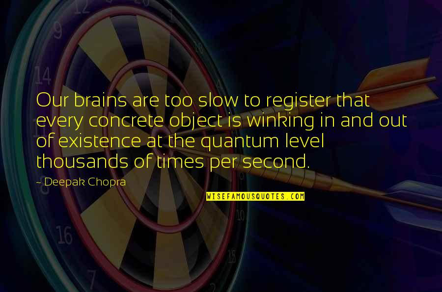 Orloff Lowenbach Quotes By Deepak Chopra: Our brains are too slow to register that