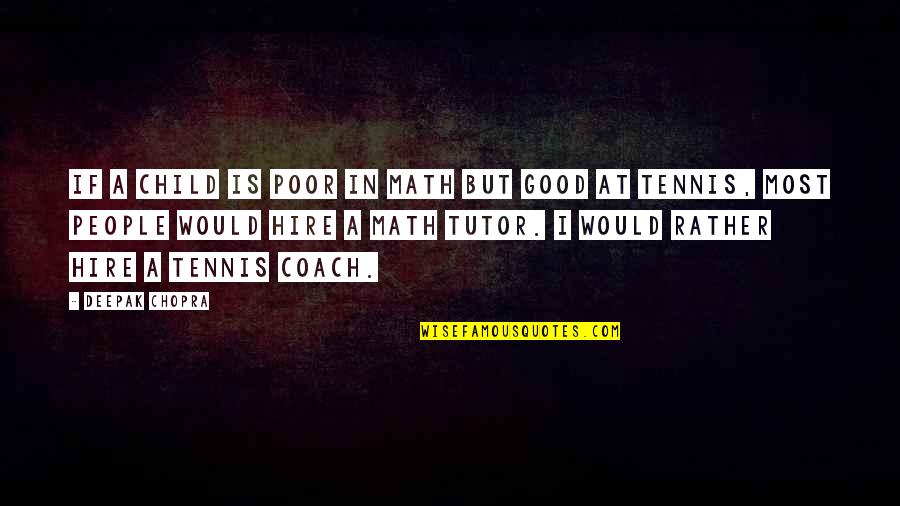 Orloff Lowenbach Quotes By Deepak Chopra: If a child is poor in math but