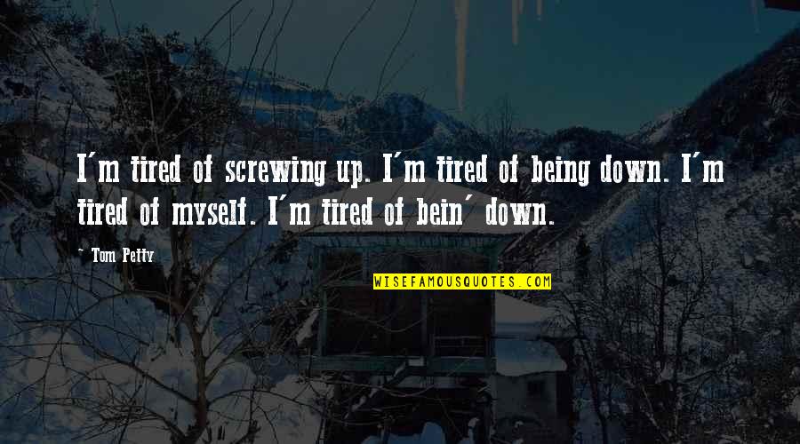 Orloff Lowenbach Quotes By Tom Petty: I'm tired of screwing up. I'm tired of
